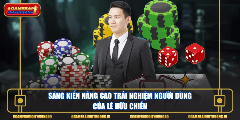 Sáng kiến nâng cao trải nghiệm người dùng của Lê Hữu Chiến